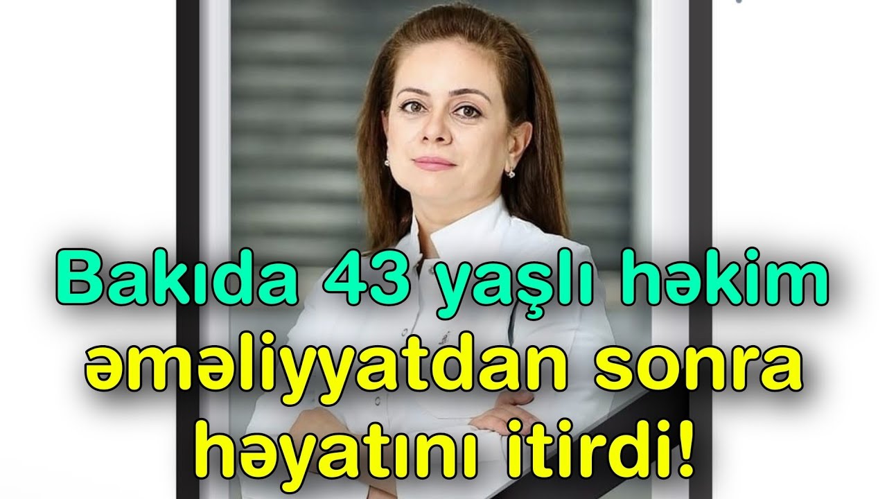 Bakıda 43 yaşlı həkim əməliyyatdan sonra həyatını itirdi