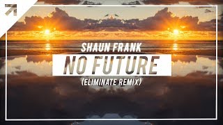 Shaun Frank - No Future (Eliminate Remix)