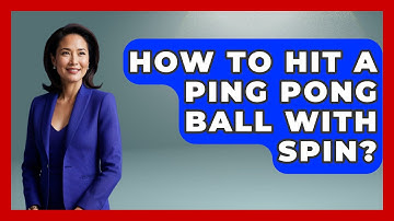 How To Hit A Ping Pong Ball With Spin? - The Racket Xpert