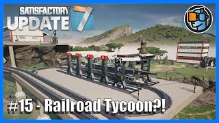 Starting A World Dominating Railway Network! - Let's Play - Satisfactory Update 7 - Episode 15