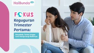 Keguguran Trimester Pertama: Penyebab, Tanda hingga Cara Mengurangi Risikonya