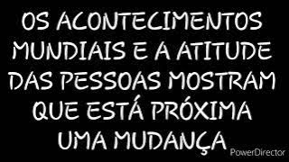 DISCURSO: OS ACONTECIMENTOS MUNDIAIS E A ATITUDE DAS PESSOAS MOSTRAM QUE ESTÁ PRÓXIMA UMA MUDANÇA