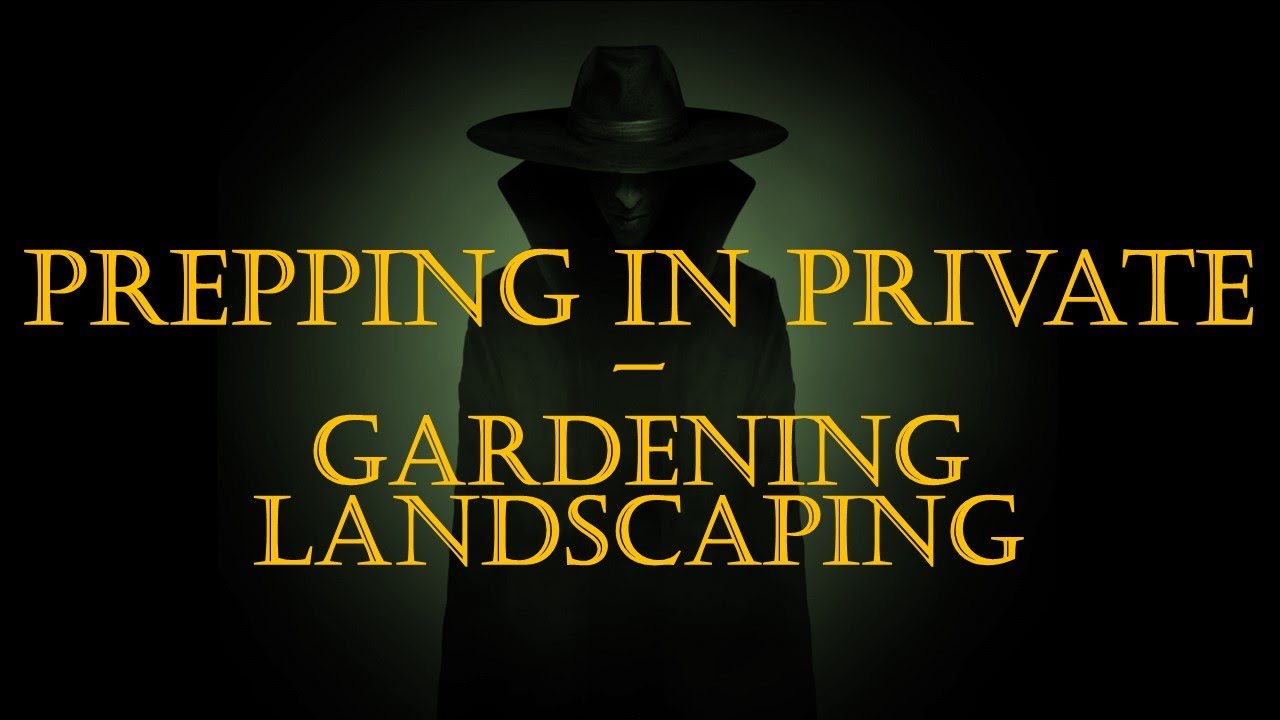 Prepping In Private No. 6 Gardening Landscaping YouTube