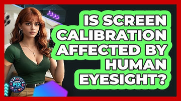 Is Screen Calibration Affected By Human Eyesight? - Phone Fix and Features