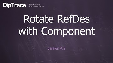 Rotate RefDes with Component. DipTrace Feature Review