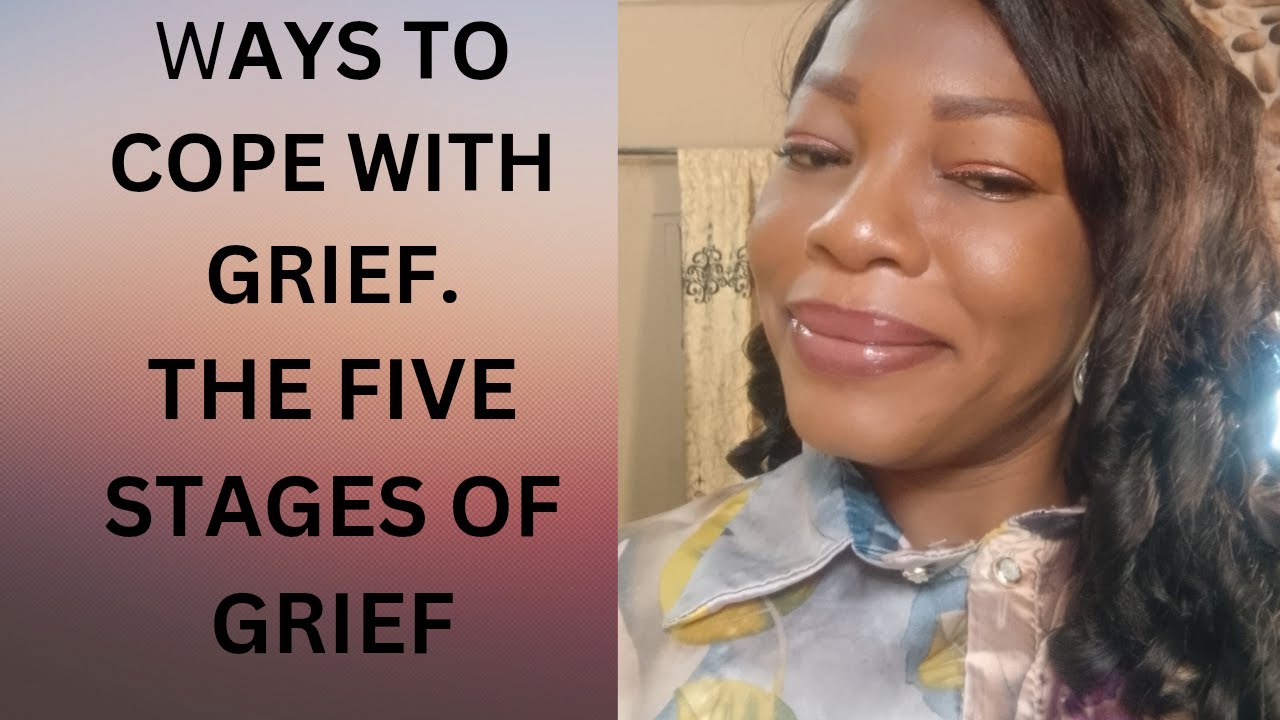 How to cope with grief,the five stages of grief, healing process. YouTube