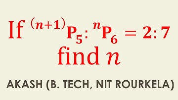 2A Permutations and Combinations 2 Marks Q6 | (n+1)P5 : nP6 = 2 : 7