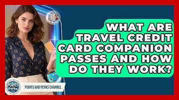 What Are Travel Credit Card Companion Passes And How Do They Work? - Points and Perks Channel