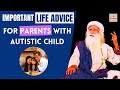 What to do if your child has autism? | Sadhguru