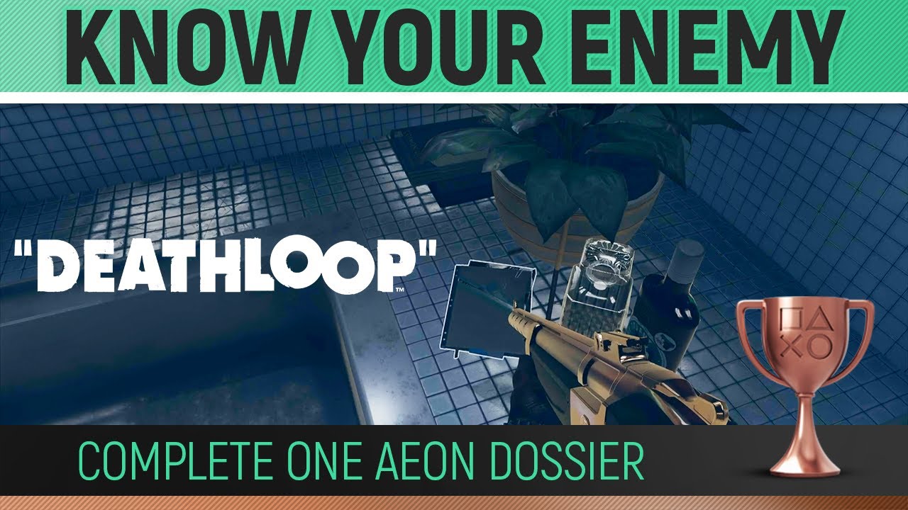 Deathloop - Know Your Enemy 🏆 Complete one AEON dossier - Trophy Guide ...