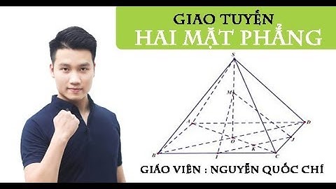 Phương pháp tìm giao tuyến của 2 mặt phẳng - Toán 11 Thầy giáo Nguyễn Quốc Chí