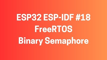 ESP32 ESP-IDF #18: FreeRTOS - Binary Semaphore Kullanimi
