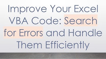 Improve Your Excel VBA Code: Search for Errors and Handle Them Efficiently