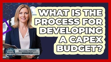 What Is the Process for Developing a CapEx Budget?