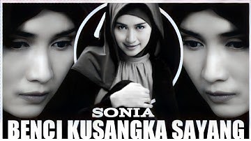 SONIA - BENCI KUSANGKA SAYANG | KARAOKE | LYRICS
