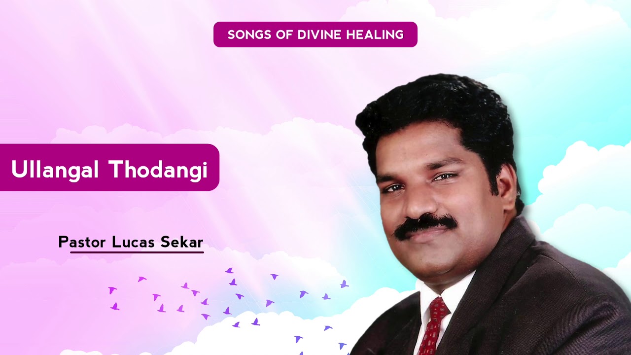 Ullangal Thodangi   Pastor Lucas Sekar  Tamil Christian Songs