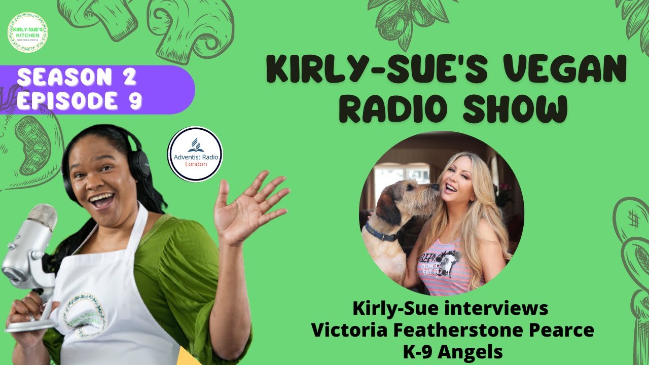 Kirly-Sue's Plant-based Show    S2 Ep 9   Victoria Featherstone Pearce , K-9 Angels
