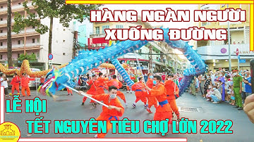 HÀNG NGÀN NGƯỜI XUỐNG ĐƯỜNG DIỄU HÀNH LÂN SƯ RỒNG TẾT NGUYÊN TIÊU CHỢ LỚN 2022 / SÀI GÒN HÔM NAY