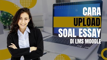 CARA UPLOAD SOAL ESSAY DI LMS MOODLE