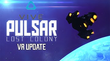 VIVE VR - Pulsar Lost Colony - VR Update (Beta 13)