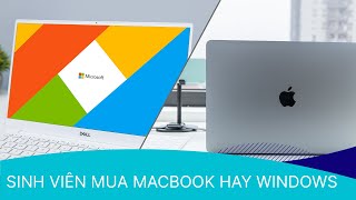 SINH VIÊN NÊN MUA MACBOOK HAY LAPTOP WINDOWS?