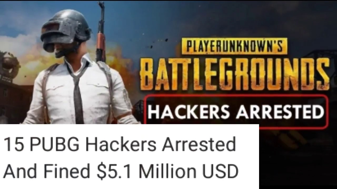 PUBG HACKERS ARRESTED AND FINED MILLIONS OF DOLLARS