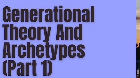 Generational Theory And Archetypes (Part 1) | Audio Ep 466 | Personalityhacker.com