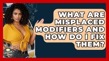 What Are Misplaced Modifiers And How Do I Fix Them? - Lexicon Lounge