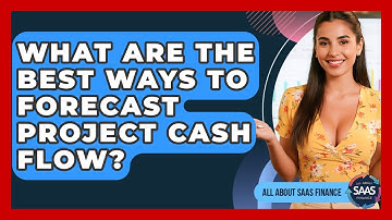 What Are The Best Ways To Forecast Project Cash Flow? - All About SaaS Finance