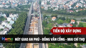 Tiến Độ Xây Dựng Nút Giao An Phú Đồng Văn Cống Mai Chí Thọ Quận 2 | Home Review