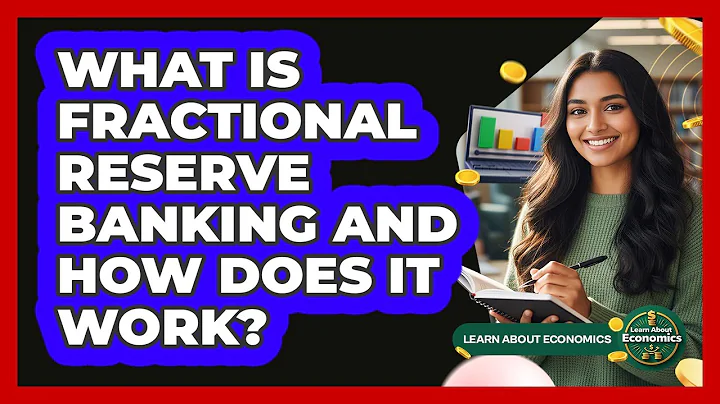 What Is Fractional Reserve Banking And How Does It Work?