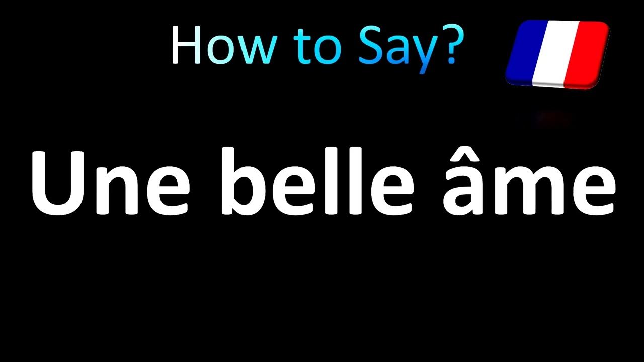 How to Pronounce ''Une belle âme'' (A beautiful soul) in French YouTube
