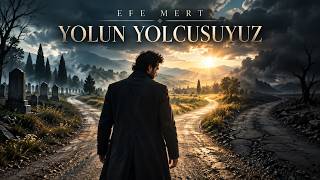 Efe Mert - Yolun Yolcusuyuz 