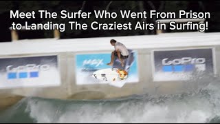 Meet The Surfer Who Went From Prison To Landing The Craziest Airs In Surfing!