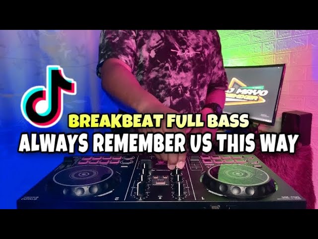 DJ ALWAYS REMEMBER US THIS WAY BREAKBEAT FULL BASS | DJ BREAKBEAT BARAT TERBARU ALWAYS REMEMBER 🔈 class=