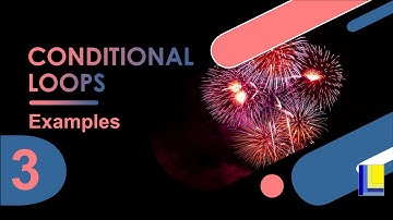 Conditional Loops Part 3 - Examples