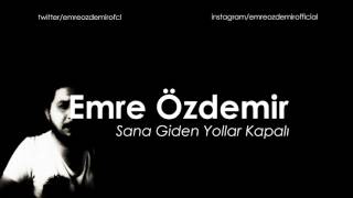 Emre Özdemir - Sana Giden Yollar Kapalı Resimi