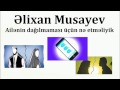 Əlixan Musayev - Ailənin dağılmaması üçün nə etməliyik