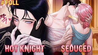 (FULL) I Acccidentaly SEDUCED The HOTTEST Knight In The Kingdom! | Manhwa Recap