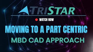 Webinar: Moving to a Part Centric, MBD CAD Approach
