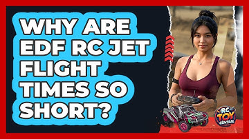 Why Are EDF RC Jet Flight Times So Short? - RC Toy Central