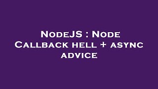NodeJS : Node Callback hell + async advice