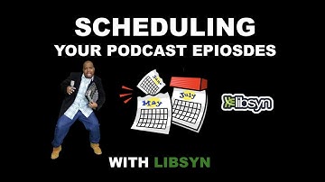 Scheduling Your Podcast Releases With Libsyn