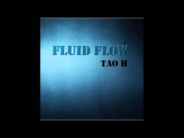 Watch Tao H - Fluid Flow on YouTube Watch Tao H - Fluid Flow on YouTube