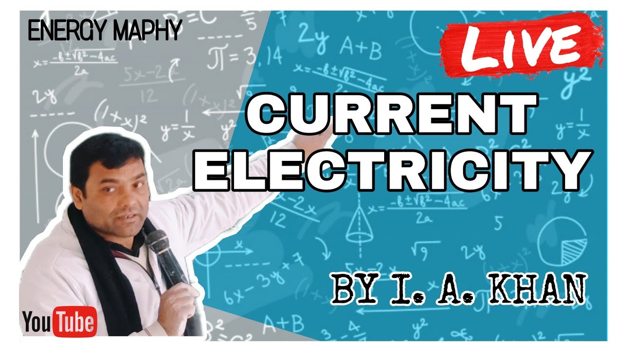 CURRENT ELECTRICITY | CLASS 12 | PART - 1 | LIVE | BY I. A. KHAN - YouTube