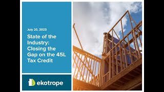 State of the New Construction Industry Update 7/20/23: Closing the 45L Compliance Gap