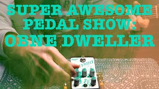 Super Awesome Pedal Show: Old Blood Noise Endeavors Dweller