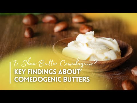 Is Shea Butter Comedogenic: Key Findings About Comedogenic Butters