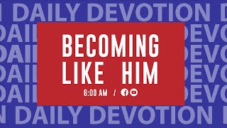 Becoming Like Him: Daily Devotional Day 166