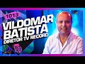 VILDOMAR BATISTA (DIRETOR TV RECORD) - Inteligência Ltda. Podcast #1013